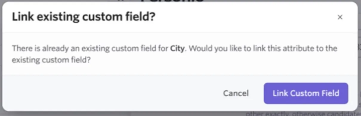 Dialog asking whether to link the City attribute to an existing custom field, with options to cancel or link the custom field. Dialog asking whether to link the City attribute to an existing custom field, with options to cancel or link the custom field.