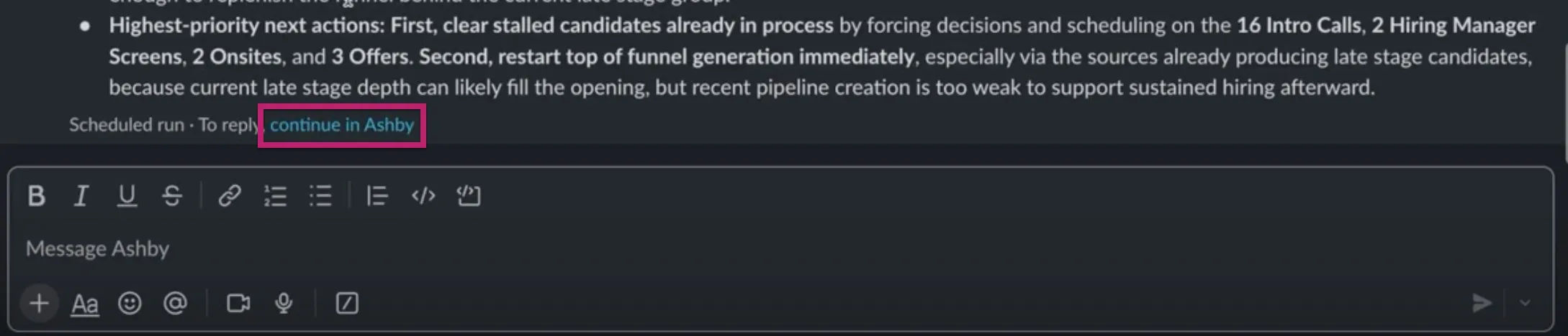 The continue in Ashby link at the bottom of a scheduled agent Slack message will take you to the Ashby Assistant to continue the conversation. The continue in Ashby link at the bottom of a scheduled agent Slack message will take you to the Ashby Assistant to continue the conversation.