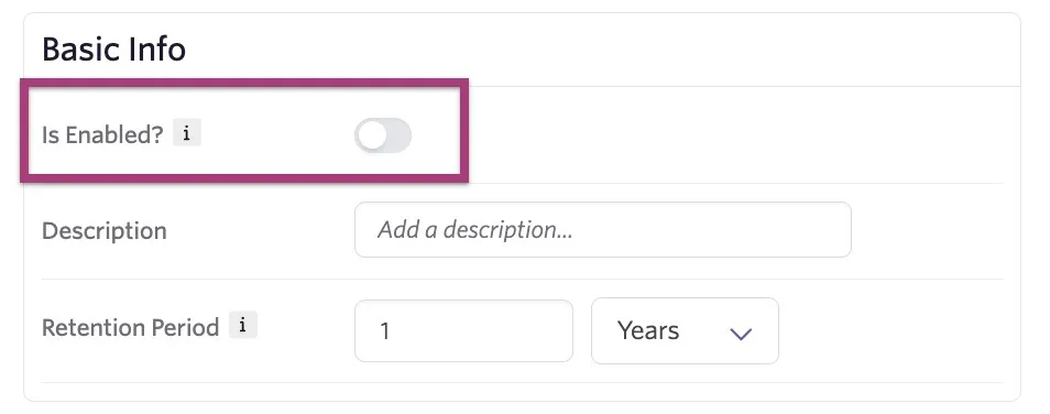 The Basic Info section of a data retention rule with Is Enabled highlighted. The Basic Info section of a data retention rule with Is Enabled highlighted.
