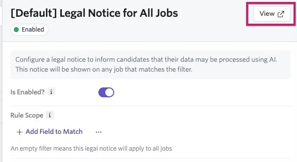Ashby legal notice settings showing the default notice enabled for all jobs, with the View button highlighted. Ashby legal notice settings showing the default notice enabled for all jobs, with the View button highlighted.