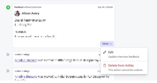 The screenshot shows a record of feedback on a candidate profile, with the More menu option and showing the options to edit or delete the record from Ashby. The screenshot shows a record of feedback on a candidate profile, with the More menu option and showing the options to edit or delete the record from Ashby.