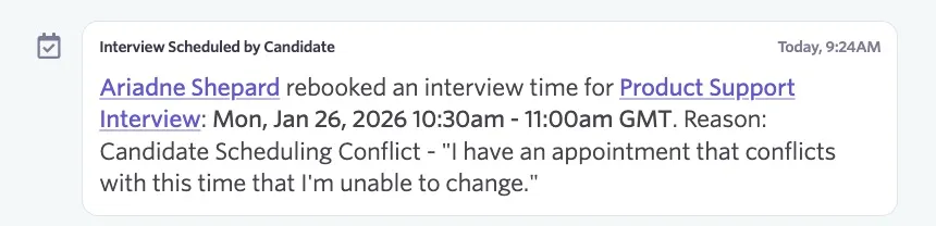 A record of a rescheduled interview as an entry on the candidate feed. A record of a rescheduled interview as an entry on the candidate feed.