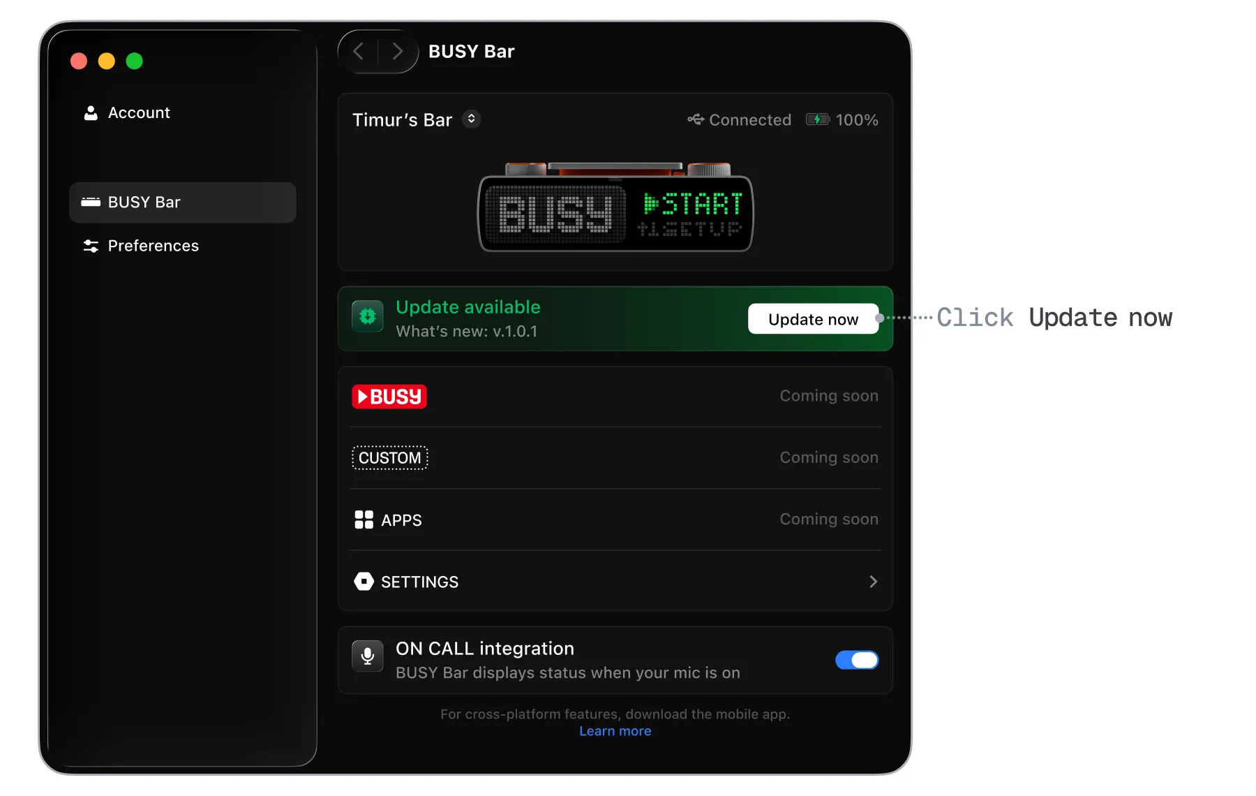If this is your first time setting up your BUSY Bar via BUSY App, the interface will look different. You’ll need to click Update your BUSY Bar If this is your first time setting up your BUSY Bar via BUSY App, the interface will look different. You’ll need to click Update your BUSY Bar