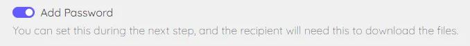 Add Password toggle, with guidance of 'You can set this during the next step, and the recipient will need this to download the files.'