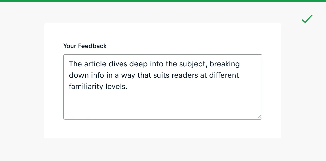 Do: Use the suitable input type for the required response; for example, opt for a text area for longer textual responses. Do: Use the suitable input type for the required response; for example, opt for a text area for longer textual responses.