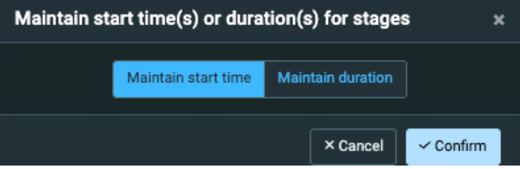 Confirm Choice of Maintaining Start Time or Duration for Stages
