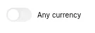 The "Any currencies" toggle