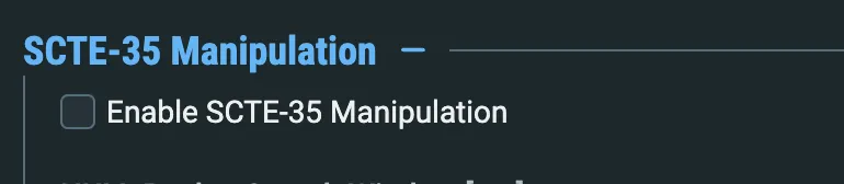 Enable SCTE-35 Manipulation Enable SCTE-35 Manipulation